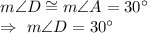 m\angle{D}\cong m\angle{A}=30^{\circ}\\\Rightarrow\ m\angle{D}=30^{\circ}