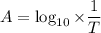 A=\log_{10}\times \dfrac{1}{T}