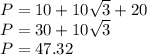 P = 10 + 10\sqrt{3} +20\\P = 30+10\sqrt{3} \\ P = 47.32