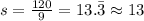 s = \frac{120}{9}=13.\bar{3}\approx 13