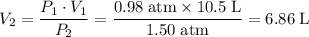 \displaystyle V_2 = \frac{P_1 \cdot V_1 }{P_2} = \rm \frac{0.98\;atm \times 10.5\; L}{1.50\; atm} = 6.86\; L