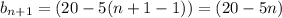 b_{n+1} = (20-5(n+1-1)) = (20-5n)