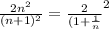 \frac{2n^2}{(n+1)^2} =\frac{2}{(1+\frac{1}{n} }^2