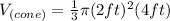 V_{(cone)}=\frac{1}{3}\pi (2ft)^2(4ft)
