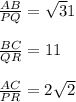 \frac{AB}{PQ}={\sqrt3}{1}\\\\\frac{BC}{QR}={1}{1}\\\\\frac{AC}{PR}={2}{\sqrt2}