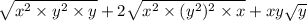 \sqrt{ {x}^{2} \times  {y}^{2}  \times y }  + 2 \sqrt{ {x}^{2}  \times ( {y}^{2})^{2} \times x  }  + xy \sqrt{y}