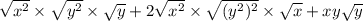 \sqrt{ {x}^{2}}  \times  \sqrt{ {y}^{2}}   \times  \sqrt{y}  + 2  \sqrt{ {x}^{2} }   \times  \sqrt{( {y}^{2})^{2}} \times  \sqrt{x}  + xy \sqrt{y}