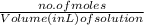 \frac{no. of moles}{Volume (in L) of solution}