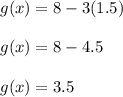 g(x)=8-3(1.5)\\\\g(x)=8-4.5\\\\g(x)=3.5