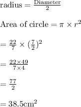 \text{radius}=\frac{\text{Diameter}}{2}\\\\\text{Area of circle}=\pi \times r^2\\\\=\frac{22}{7}\times (\frac{7}{2})^2\\\\=\frac{22\times 49}{7\times 4}\\\\=\frac{77}{2}\\\\=38.5 \text{cm}^2