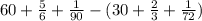 60+\frac{5}{6}+\frac{1}{90}-(30+\frac{2}{3}+\frac{1}{72})