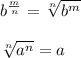 b^\frac{m}{n}=\sqrt[n]{b^m}\\\\\sqrt[n]{a^n}=a