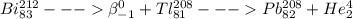 Bi^{212} _{83} ---\beta ^{0}_{-1} +Tl^{208} _{81}---Pb^{208} _{82}+He^{4} _{2}