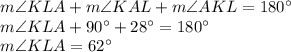 m\angle KLA + m\angle KAL + m\angle AKL = 180^\circ\\&#10;m\angle KLA +90^\circ + 28^\circ = 180^\circ\\&#10;m\angle KLA = 62^\circ