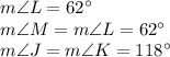 m\angle L = 62^\circ\\&#10;m\angle M = m\angle L = 62^\circ\\&#10;m\angle J = m \angle K = 118^\circ