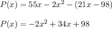 P(x)=55x-2x^2-(21x-98)\\\\P(x)=-2x^2+34x+98