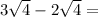 3 \sqrt {4} -2 \sqrt {4} =