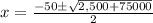 x=\frac{-50\pm\sqrt{2,500+75000}}{2}
