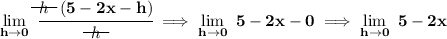 \bf \lim\limits_{h\to 0}~\cfrac{\begin{matrix} h \\[-0.7em]\cline{1-1}\\[-5pt]\end{matrix} ~~(5-2x-h)}{\begin{matrix} h \\[-0.7em]\cline{1-1}\\[-5pt]\end{matrix} }\implies \lim\limits_{h\to 0}~5-2x-0\implies \lim\limits_{h\to 0}~5-2x