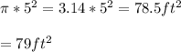 \pi *5^2=3.14*5^2=78.5ft^2\\\\=79ft^2