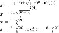x=\frac{-(-6)\pm\sqrt{(-6)^2-4(4)(1)}}{2(4)}\\x=\frac{6\pm\sqrt{36-16}}{8}\\x=\frac{6\pm\sqrt{20}}{8}\\x=\frac{6+\sqrt{20}}{8} \,\,and\,\, x=\frac{6-\sqrt{20}}{8}
