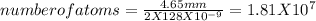 number of atoms=\frac{4.65mm}{2X128X10^{-9}}= 1.81X10^{7}