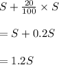 S+\frac{20}{100}\times S\\\\=S+0.2S\\\\=1.2S
