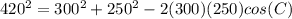 420^{2}=300^{2}+250^{2} -2(300)(250)cos(C)