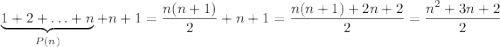 \underbrace{1+2+\ldots+n}_{P(n)}+n+1 = \dfrac{n(n+1)}{2}+n+1=\dfrac{n(n+1)+2n+2}{2}=\dfrac{n^2+3n+2}{2}