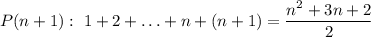 P(n+1):\ 1+2+\ldots+n+(n+1) =\dfrac{n^2+3n+2}{2}