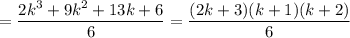 =\dfrac{2k^3+9k^2+13k+6}{6} = \dfrac{(2k+3)(k+1)(k+2)}{6}
