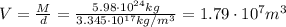 V=\frac{M}{d}=\frac{5.98\cdot 10^{24}kg}{3.345\cdot 10^{17}kg/m^3}=1.79\cdot 10^{7} m^3