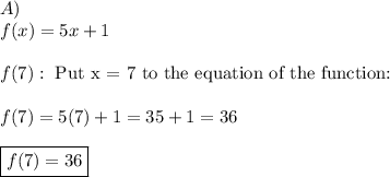 A)\\f(x)=5x+1\\\\f(7):\ \text{Put x = 7 to the equation of the function:}\\\\f(7)=5(7)+1=35+1=36\\\\\boxed{f(7)=36}
