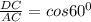 \frac{DC}{AC}=cos60^{0}