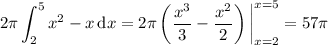 \displaystyle2\pi\int_2^5x^2-x\,\mathrm dx=2\pi\left(\frac{x^3}3-\frac{x^2}2\right)\bigg|_{x=2}^{x=5}=57\pi