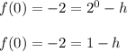f(0)=-2=2^0 - h\\\\f(0)=-2=1-h