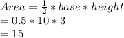 Area=\frac{1}{2}*base*height\\ = 0.5*10*3\\= 15