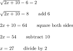 \sqrt{2x+10}-6=2\\\\\sqrt{2x+10}=8 \qquad\text{add 6}\\\\2x+10=64 \qquad\text{square both sides}\\\\2x=54 \qquad\text{subtract 10}\\\\x=27 \qquad\text{divide by 2}