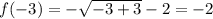 f (-3) = - \sqrt {-3 + 3} -2 = -2