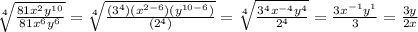 \sqrt[4]{\frac{81x^2y^{10}}{81x^6y^6}} =\sqrt[4]{\frac{(3^4)(x^{2-6})(y^{10-6})}{(2^4)}} =\sqrt[4]{\frac{3^4x^{-4}y^{4}}{2^4}} =\frac{3x^{-1}y^1}{3}=\frac{3y}{2x}
