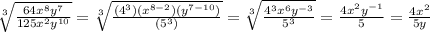 \sqrt[3]{\frac{64x^8y^7}{125x^2y^{10}}} =\sqrt[3]{\frac{(4^3)(x^{8-2})(y^{7-10})}{(5^3)}} =\sqrt[3]{\frac{4^3x^6y^{-3}}{5^3}} =\frac{4x^2y^{-1}}{5}=\frac{4x^2}{5y}