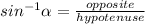 sin^{-1}\alpha=\frac{opposite}{hypotenuse}