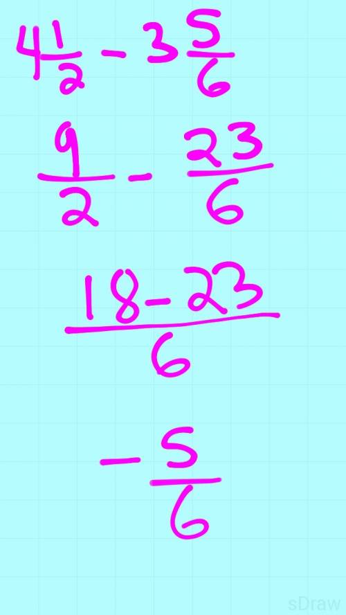 Find the difference and write in simplest form. 4 1/2 - 3 5/6