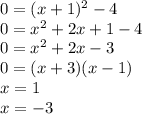 0 = (x + 1) ^ 2 - 4\\0 = x ^ 2 + 2x +1 -4\\0 = x ^ 2 + 2x - 3\\0 = (x + 3)(x-1)\\x = 1\\x = -3