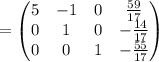 =\begin{pmatrix}5&-1&0&\frac{59}{17}\\ 0&1&0&-\frac{14}{17}\\ 0&0&1&-\frac{55}{17}\end{pmatrix}