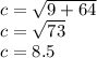 c=\sqrt{9+64} \\c=\sqrt{73} \\c=8.5