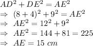 AD^2+DE^2=AE^2\\\Rightarrow\ (8+4)^2+9^2=AE^2\\\Rightarrow\ AE^2=12^2+9^2\\\Rightarrow\ AE^2=144+81=225\\\Rightarrow\ AE=15\ cm