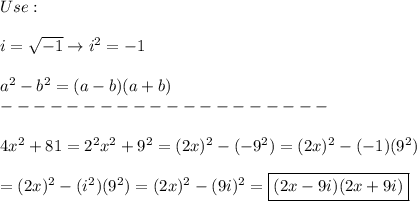 Use:\\\\i=\sqrt{-1}\to i^2=-1\\\\a^2-b^2=(a-b)(a+b)\\--------------------\\\\4x^2+81=2^2x^2+9^2=(2x)^2-(-9^2)=(2x)^2-(-1)(9^2)\\\\=(2x)^2-(i^2)(9^2)=(2x)^2-(9i)^2=\boxed{(2x-9i)(2x+9i)}