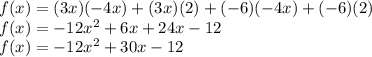 f(x)=(3x)(-4x)+(3x)(2)+(-6)(-4x)+(-6)(2)\\f(x)=-12x^{2}+6x+24x-12\\f(x)=-12x^{2}+30x-12