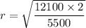 r=\sqrt{\dfrac{12100\times2}{5500}}